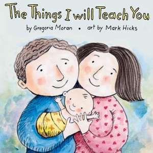 The Things I Will Teach You de Gregoria A. Moran