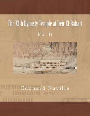 The Xith Dynasty Temple at Deir El-Bahari de Edouard Naville