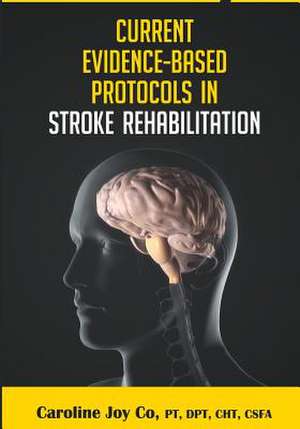 Current Evidence Based Protocols in Stroke Rehabilitation de Caroline Joy y. Co Pt