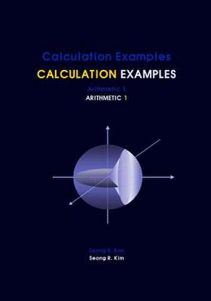 Calculation Examples Arithmetic 1 de Seong R. Kim