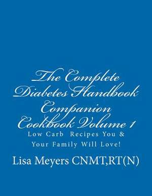 The Complete Diabetes Handbook Companion Cookbook Volume 1 de Lisa Meyers