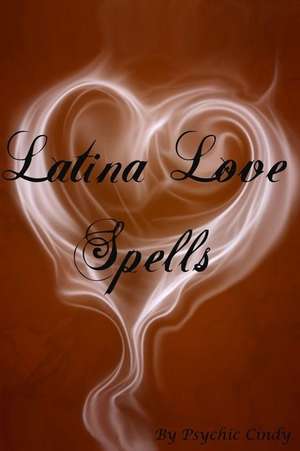 Latina Love Spells de Psychic Cindy