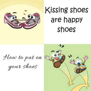 Kissing Shoes Are Happy Shoes - How to Put on Your Shoes de Mary Angel