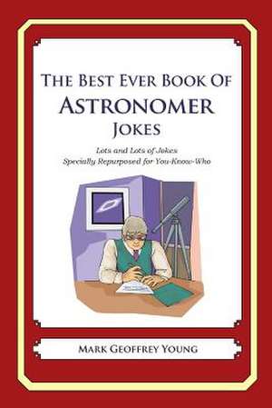 The Best Ever Book of Astronomer Jokes de Mark Geoffrey Young