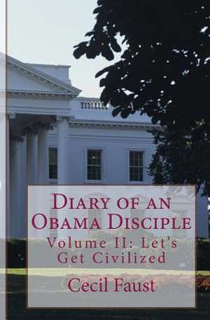 Diary of an Obama Disciple Volume II de Cecil Faust