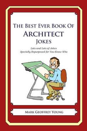 The Best Ever Book of Architect Jokes de Mark Geoffrey Young