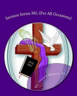 Sermon Series 36l (for All Occasions) de Sr. Dr Joseph R. Rogers