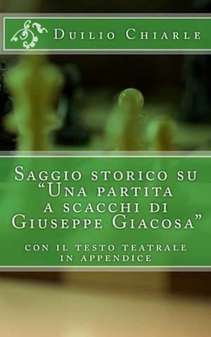 Saggio Storico Su "Una Partita a Scacchi Di Giuseppe Giacosa" de Duilio Chiarle