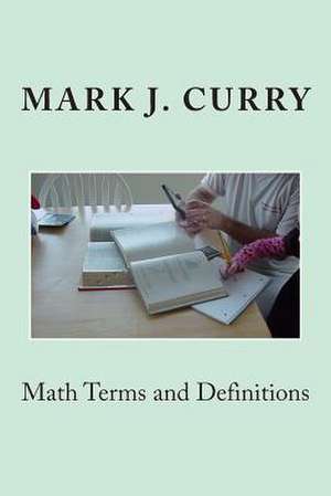 Math Terms and Definitions de Mark J. Curry