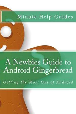 A Newbies Guide to Android Gingerbread de Minute Help Guides