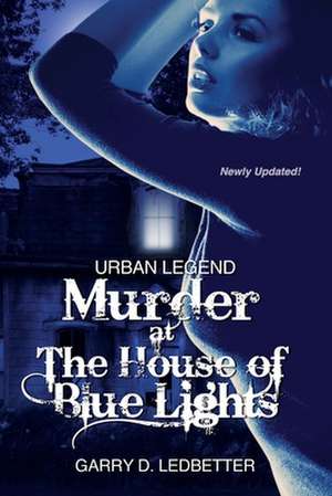 Urban Legend, Murder at the House of Blue Lights de Garry D. Ledbetter