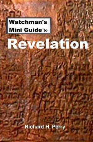 Watchman's Mini Guide to Revelation de Richard H. Perry