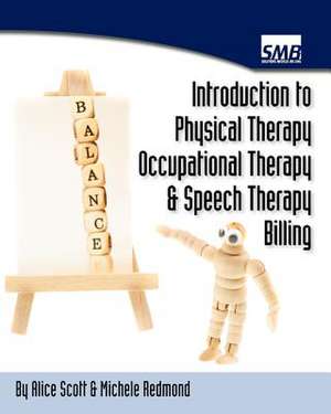 Introduction to Physical Therapy, Occupational Therapy, and Speech Therapy Billing de Alice Scott