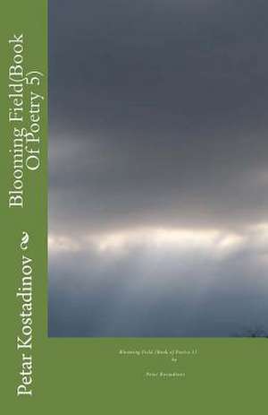 Blooming Field(book of Poetry 5) de Petar Kostadinov