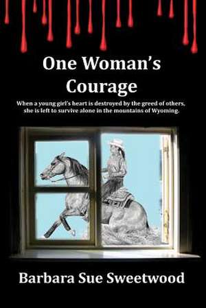 One Woman's Courage de Barbara Sue Sweetwood