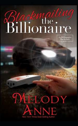 Blackmailing the Billionaire de Melody Anne