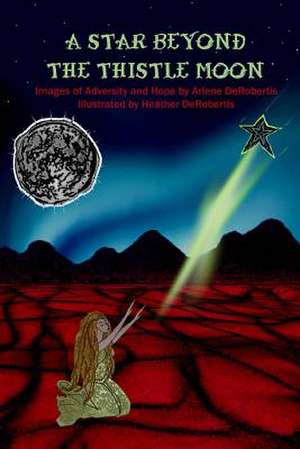 A Star Beyond the Thistle Moon de Arlene Derobertis