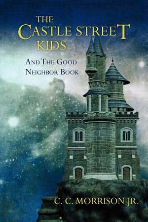 The Castle Street Kids and the Good Neighbor Book de MR C. C. Morrison Jr