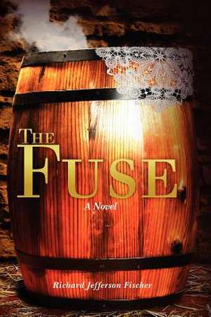 The Fuse de MR Richard Jefferson Fischer