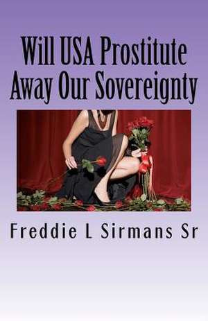 Will USA Prostitute Away Our Sovereignty de Sirmans Sr, Freddie L.