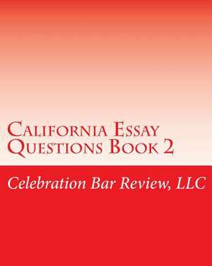 California Essay Questions Book 2 de LLC Celebration Bar Review