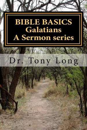 Bible Basics Galatians a Sermon Series de Tony Long