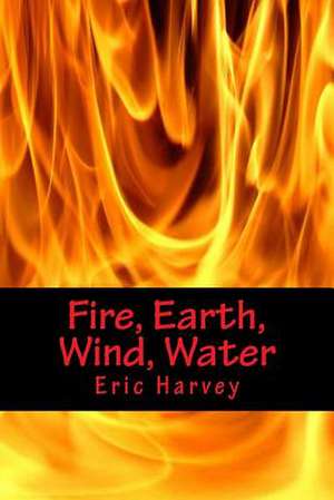 Fire, Earth, Wind, Water de Eric Harvey