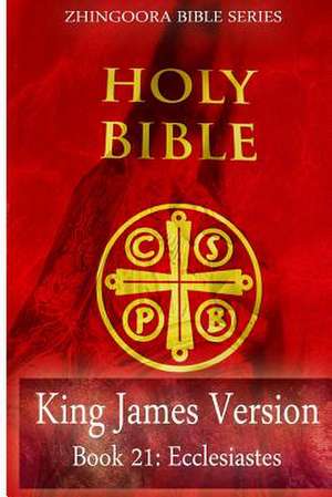 Holy Bible, King James Version, Book 21 Ecclesiastes de Zhingoora Bible Series