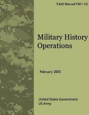 Field Manual FM 1-20 Military History Operations February 2003 de United States Government Us Army