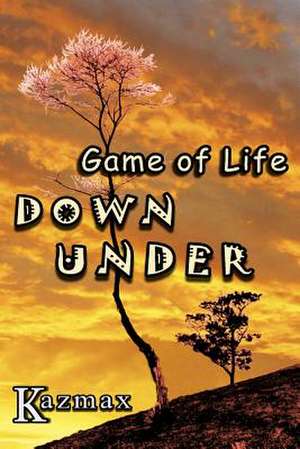 Game of Life Down Under de Kazmax