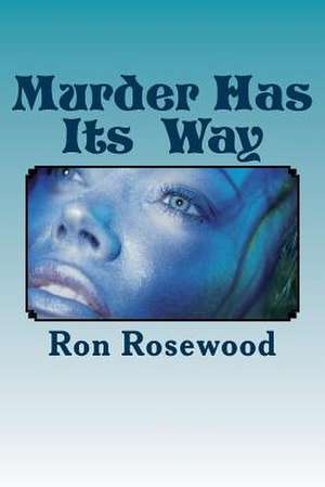 Murder Has Its' Way de Ron Rosewood