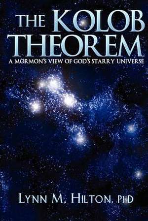 The Kolob Theorem de Lynn M. Hilton Phd