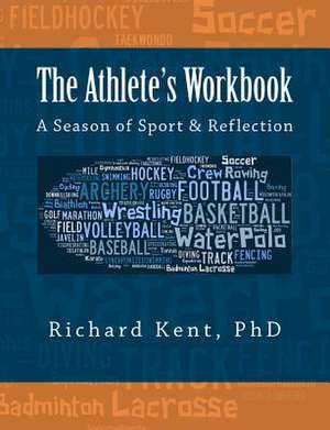 The Athlete's Workbook de Richard Kent Phd