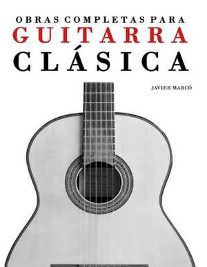 Obras Completas Para Guitarra Clasica de Javier Marco