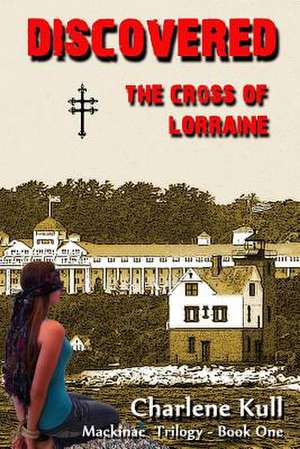 Discovered, the Cross of Lorraine de Charlene Kull