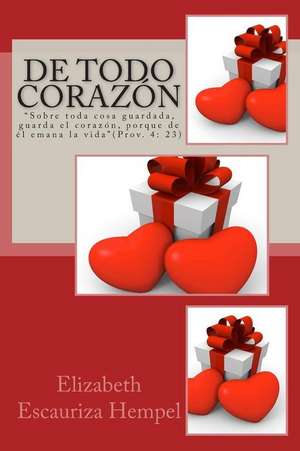 de Todo Corazon de Elizabeth Escauriza Hempel