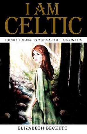 I Am Celtic de Elizabeth Beckett