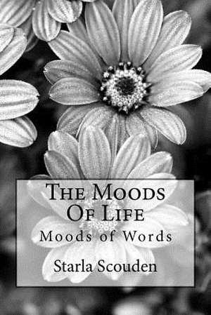 The Moods of Life de MS Starla Kay Scouden