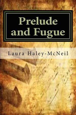 Prelude and Fugue de MS Laura C. Haley-McNeil