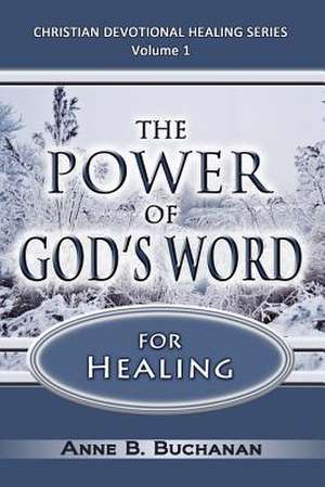 The Power of God's Word for Healing de Anne B. Buchanan