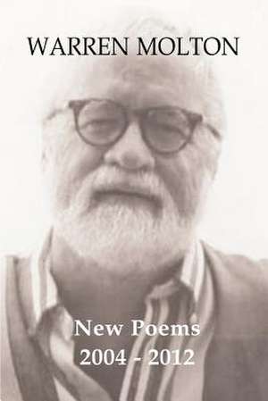 Warren Molton New Poems 2004-2012 de Warren L. Molton