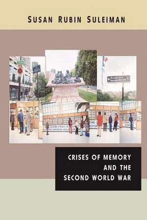 Crises of Memory and the Second World War de Susan Rubin Suleiman