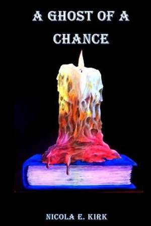 A Ghost of a Chance de Nicola E. Kirk