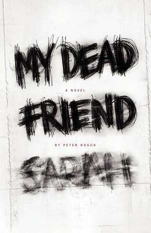 My Dead Friend Sarah de Peter Rosch