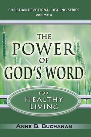 The Power of God's Word for Healthy Living de Anne B. Buchanan