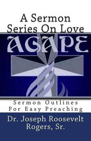 A Sermon Series on Love de Sr. Dr Joseph R. Rogers