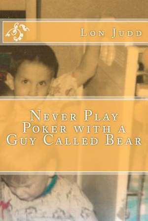 Never Play Poker with a Guy Called Bear de MR Lon N. Judd