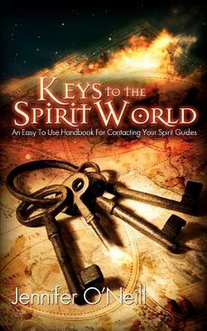 Keys to the Spirit World de Jennifer J. O'Neill