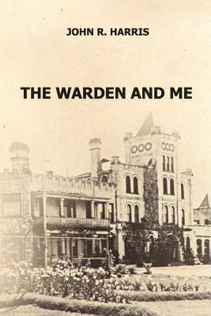 The Warden and Me de John R. Harris