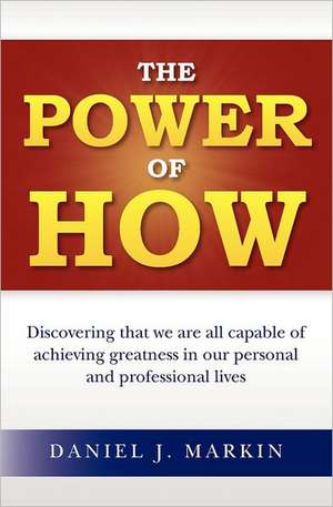 The Power of How: Embedding Innovation in Everyday Business When the Customer Makes the Rules. de Daniel J. Markin